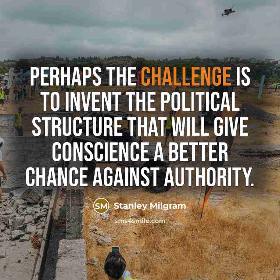 “Perhaps the challenge is to invent the political structure that…” quote by Stanley Milgram