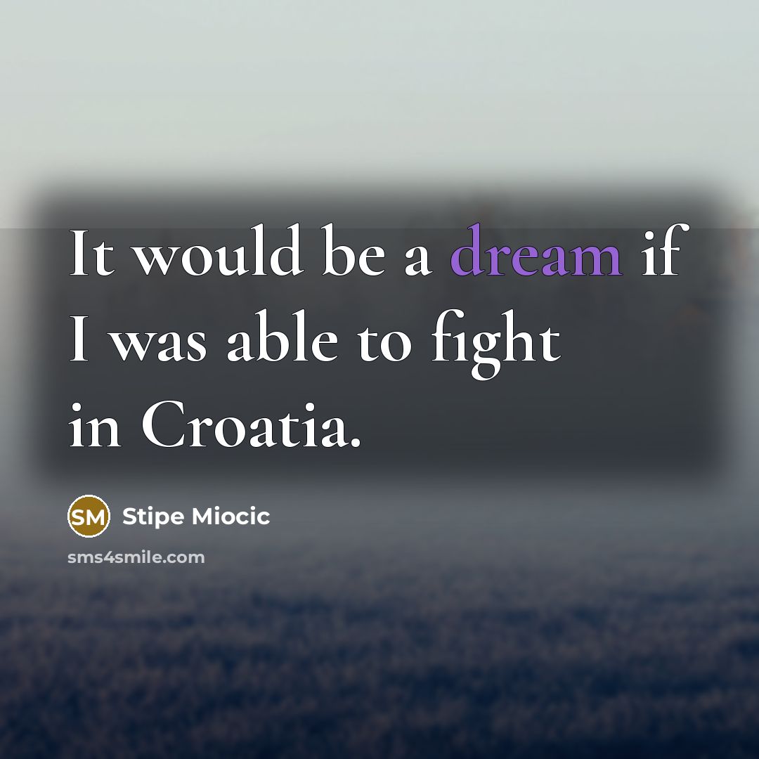 “It would be a dream if I was able to…” quote by Stipe Miocic