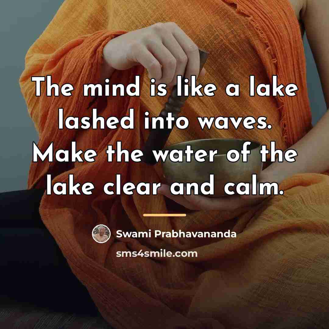 “The mind is like a lake lashed into waves. Make…” quote by Swami Prabhavananda