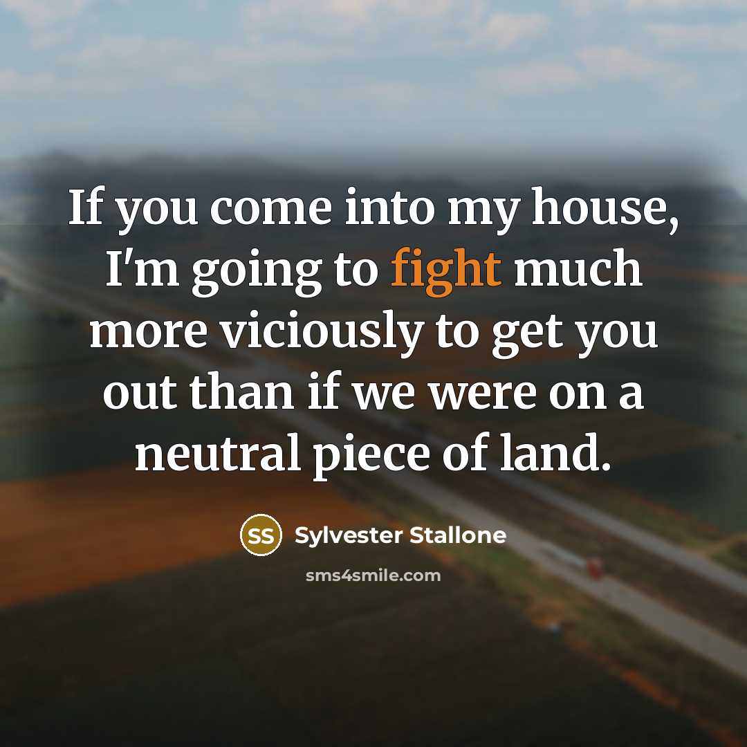 “If you come into my house, I'm going to fight…” quote by Sylvester Stallone
