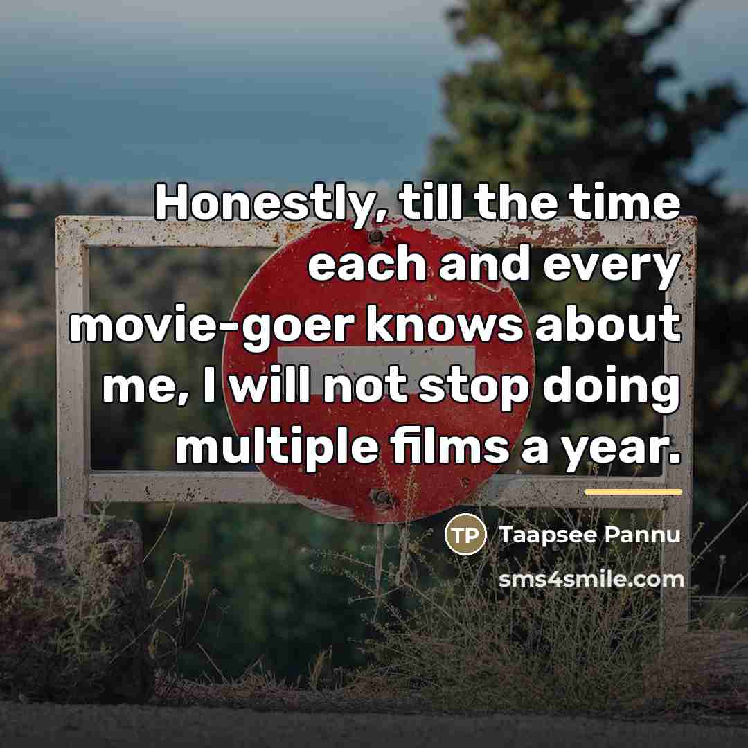 “Honestly, till the time each and every movie-goer knows about…” quote by Taapsee Pannu