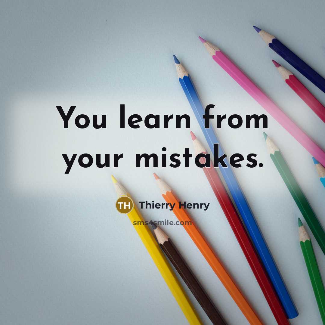 “You learn from your mistakes.…” quote by Thierry Henry