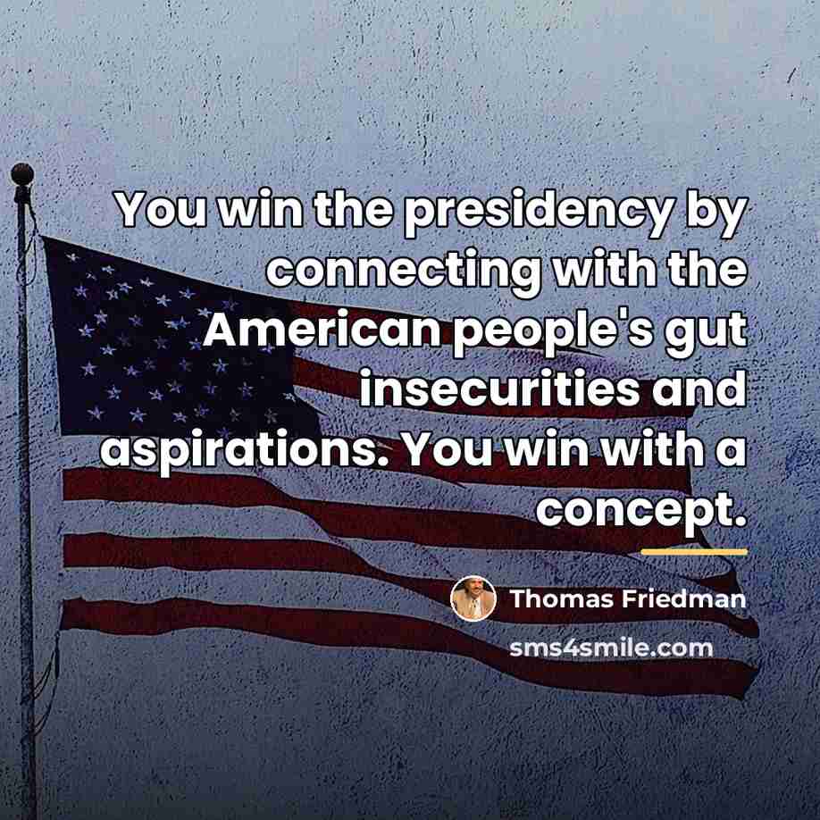 “You win the presidency by connecting with the American people's…” quote by Thomas Friedman