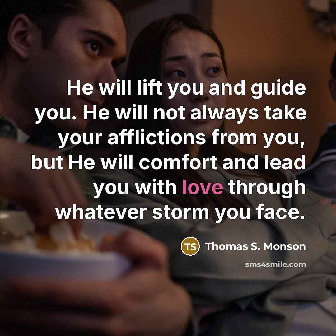 “He will lift you and guide you. He will not…” quote by Thomas S. Monson