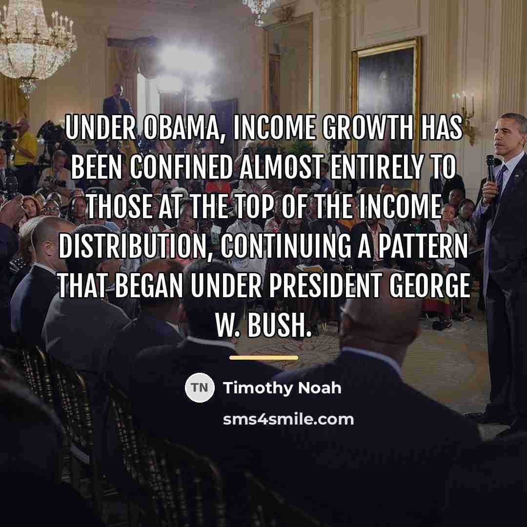 “Under Obama, income growth has been confined almost entirely to…” quote by Timothy Noah