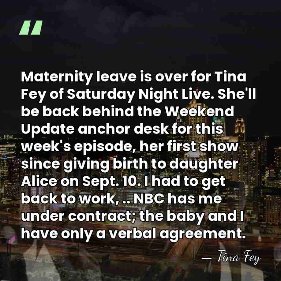 Maternity leave is over for Tina Fey of Saturday Night Live. She'll&hellip; - Tina Fey