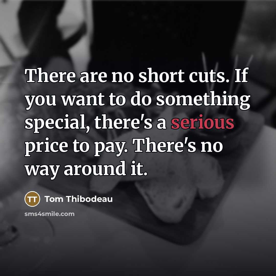 “There are no short cuts. If you want to do…” quote by Tom Thibodeau