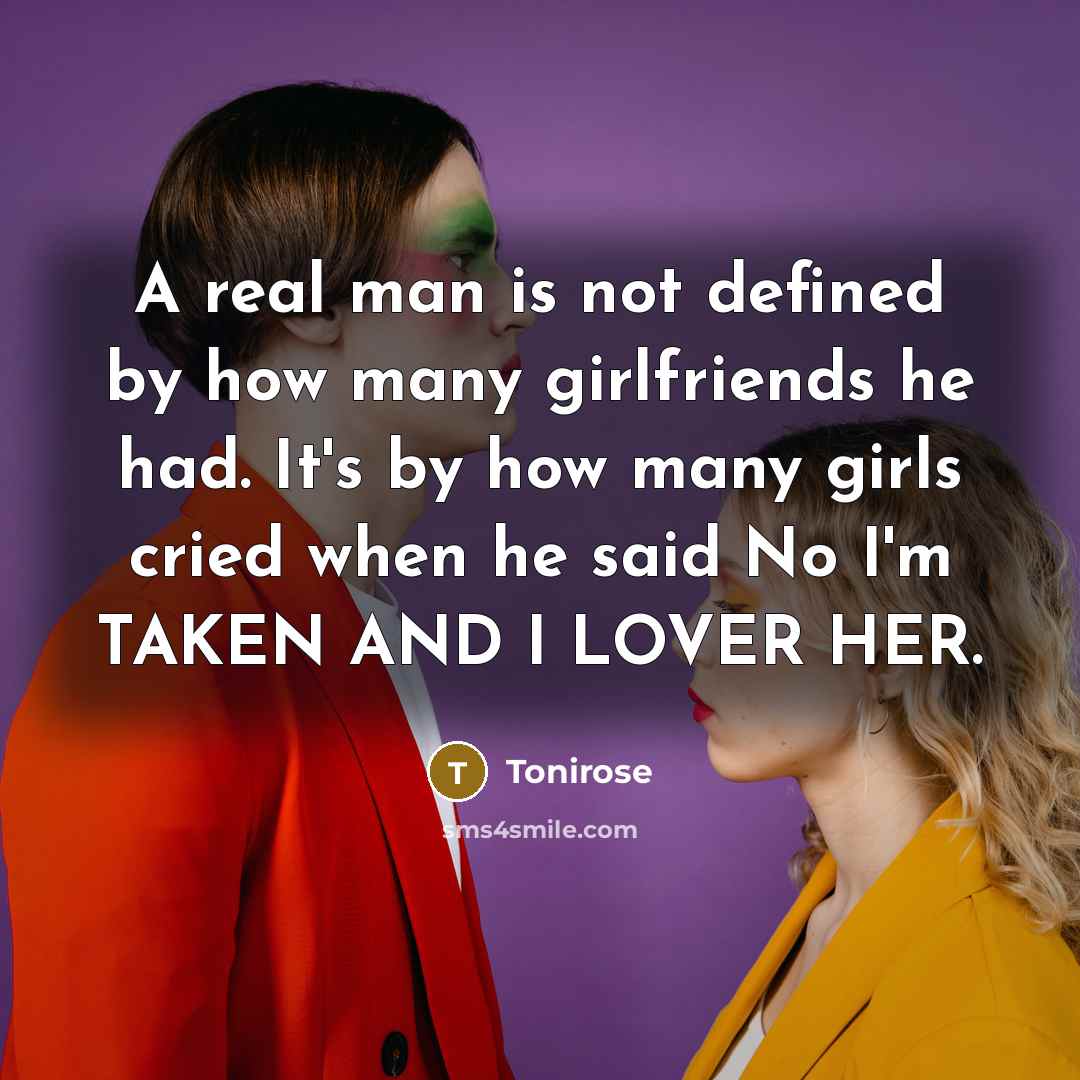 “A real man is not defined by how many girlfriends…” quote by Tonirose