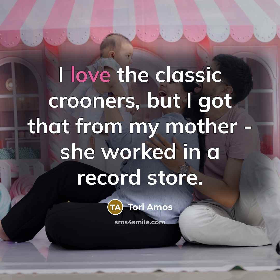 “I love the classic crooners, but I got that from…” quote by Tori Amos