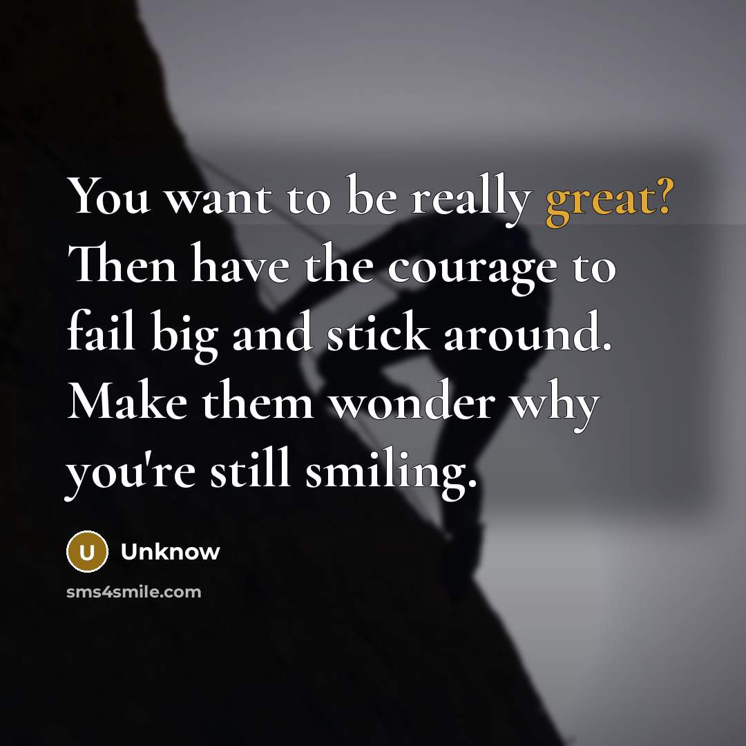 “You want to be really great? Then have the courage…” quote by Unknow