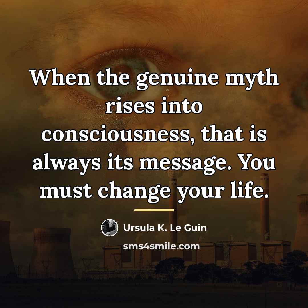 “When the genuine myth rises into consciousness, that is always…” quote by Ursula K. Le Guin
