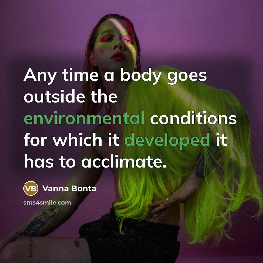 “Any time a body goes outside the environmental conditions for…” quote by Vanna Bonta