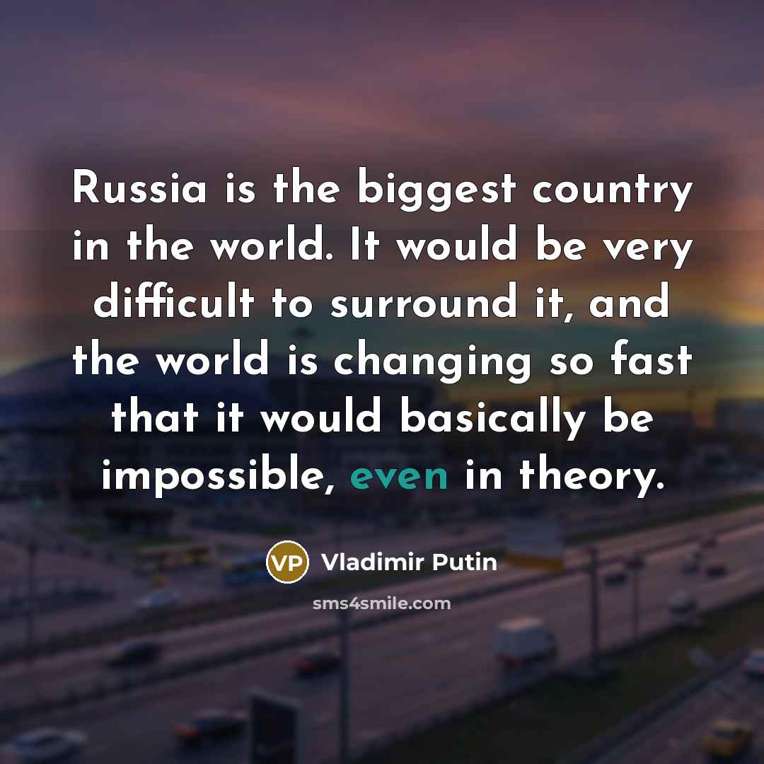 “Russia is the biggest country in the world. It would…” quote by Vladimir Putin