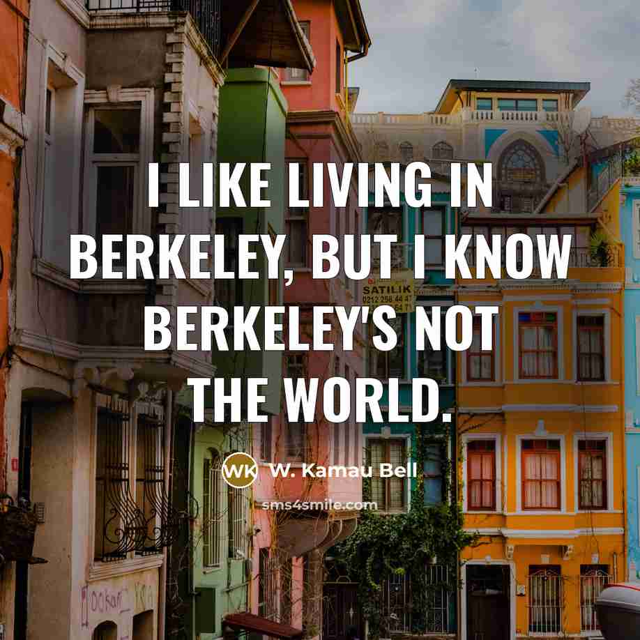 “I like living in Berkeley, but I know Berkeley's not…” quote by W. Kamau Bell