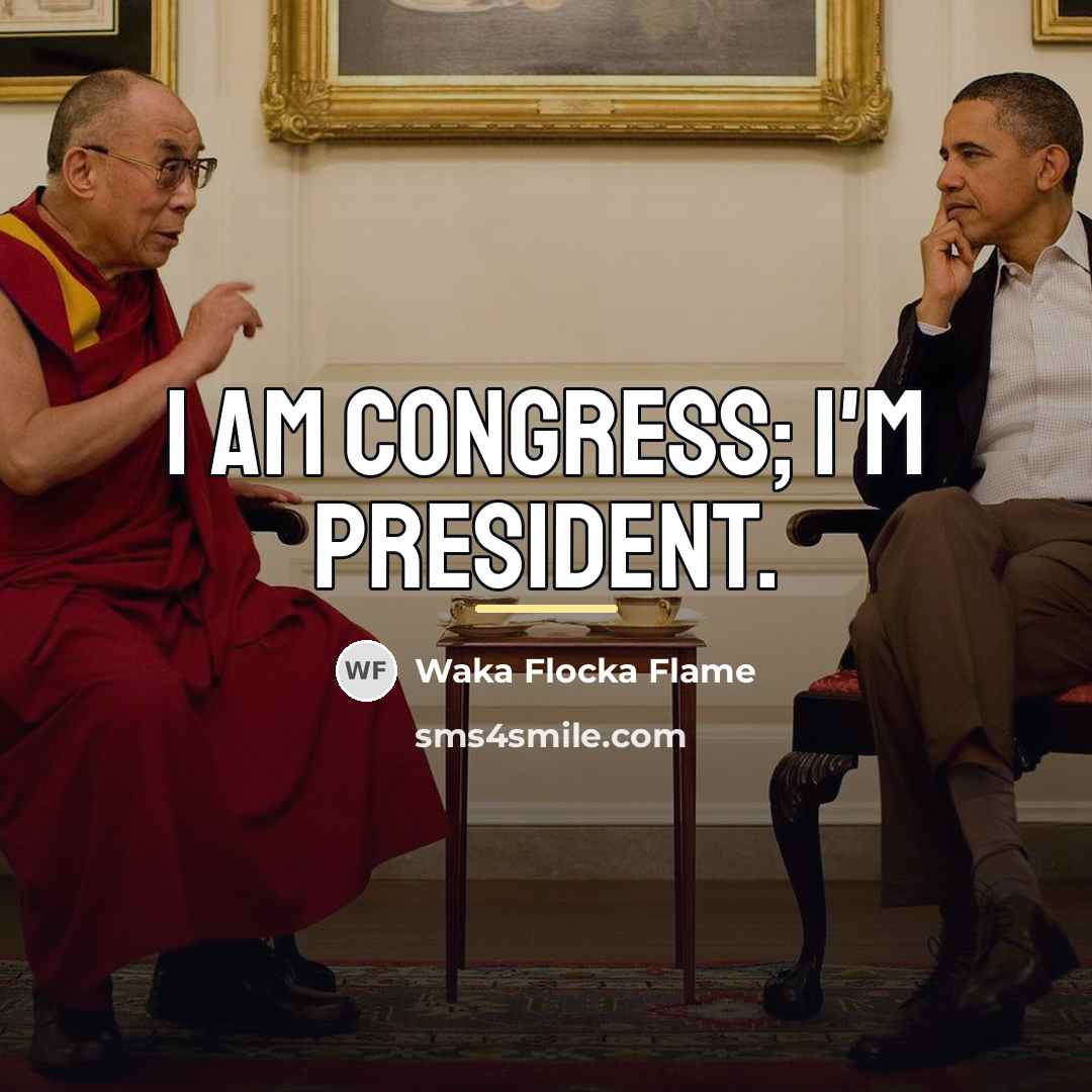 “I am Congress; I'm president.…” quote by Waka Flocka Flame