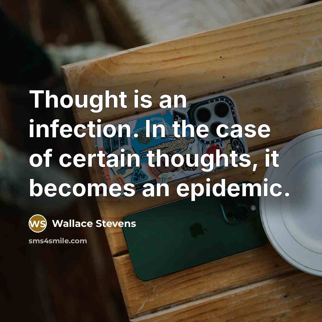 “Thought is an infection. In the case of certain thoughts,…” quote by Wallace Stevens
