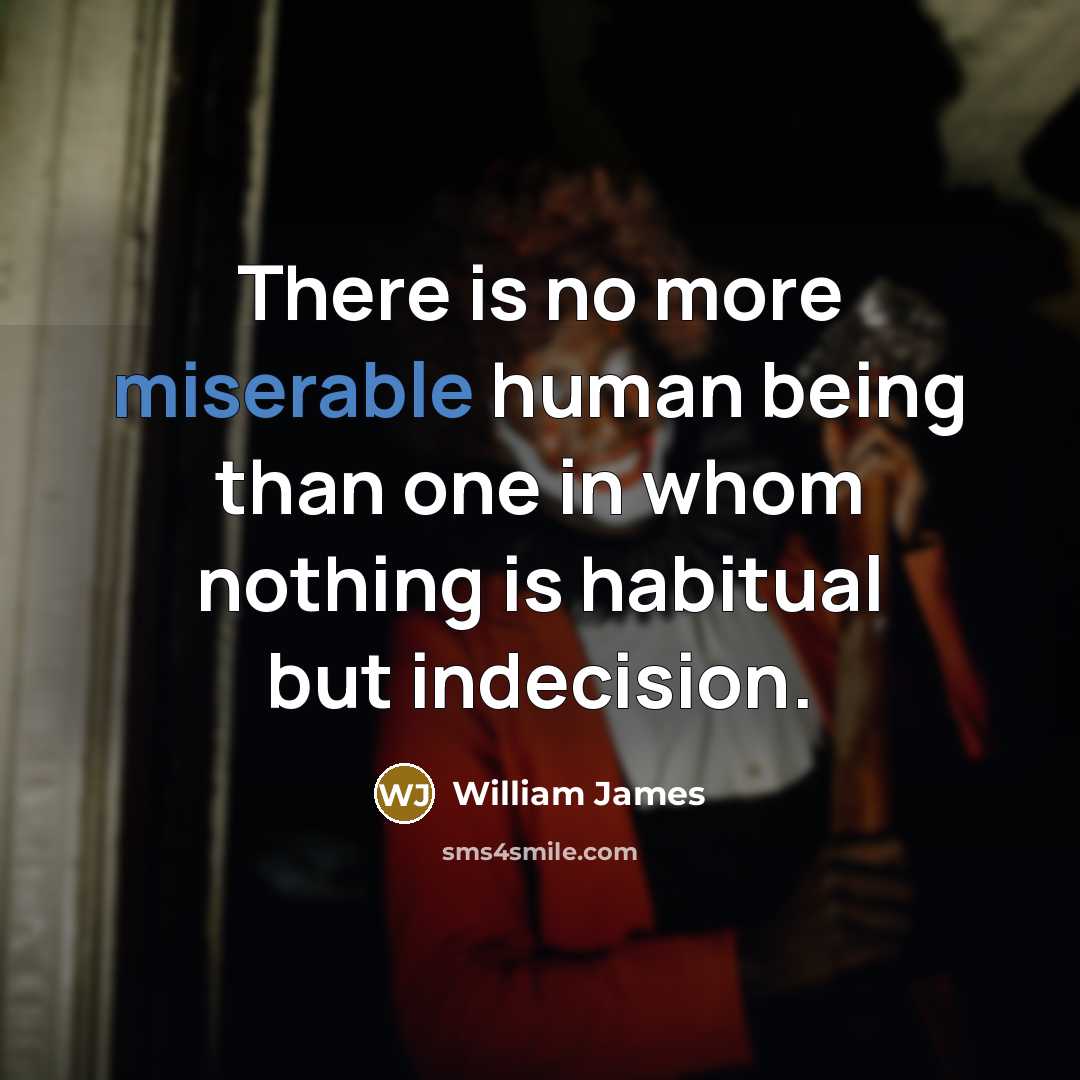 “There is no more miserable human being than one in…” quote by William James