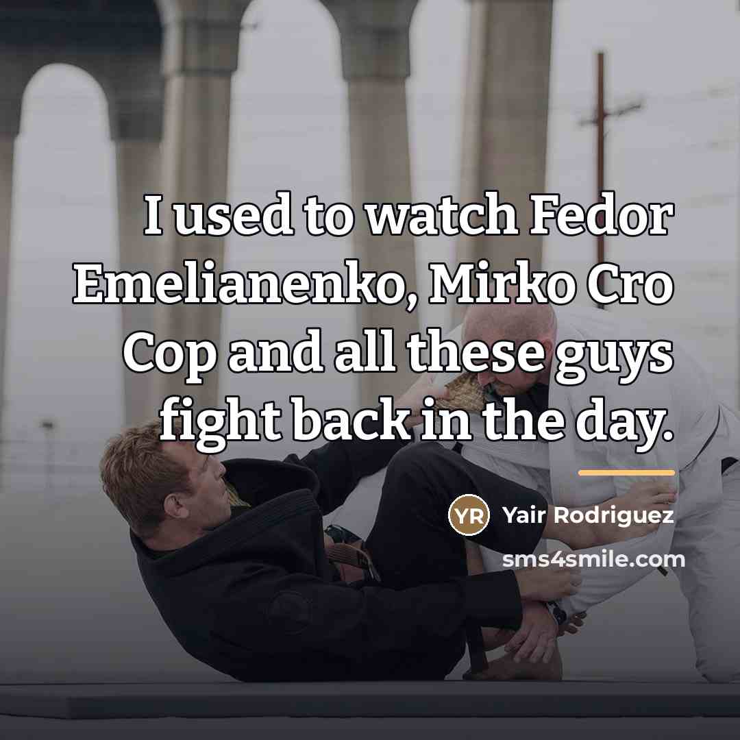 “I used to watch Fedor Emelianenko, Mirko Cro Cop and…” quote by Yair Rodriguez