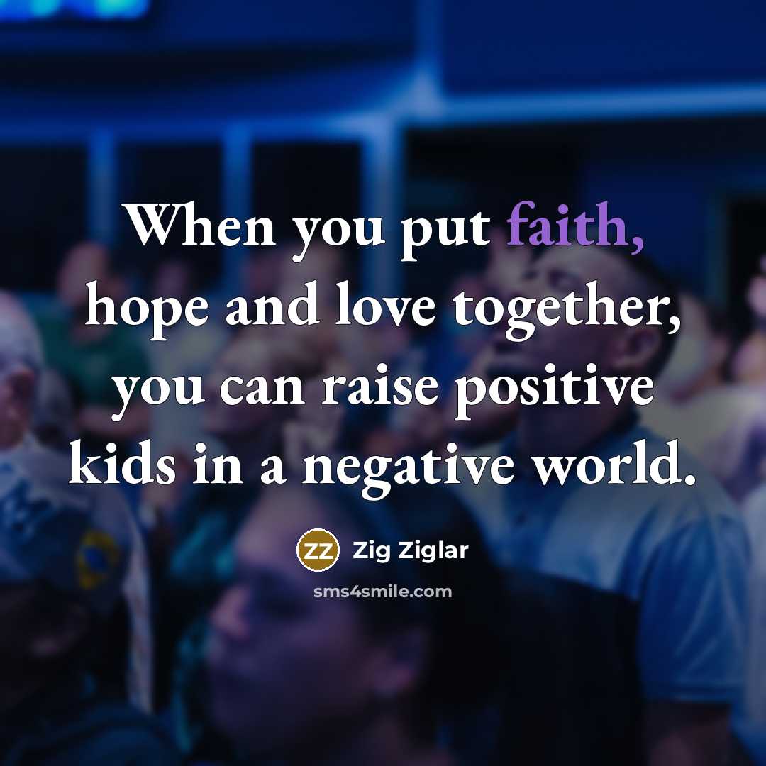 “When you put faith, hope and love together, you can…” quote by Zig Ziglar