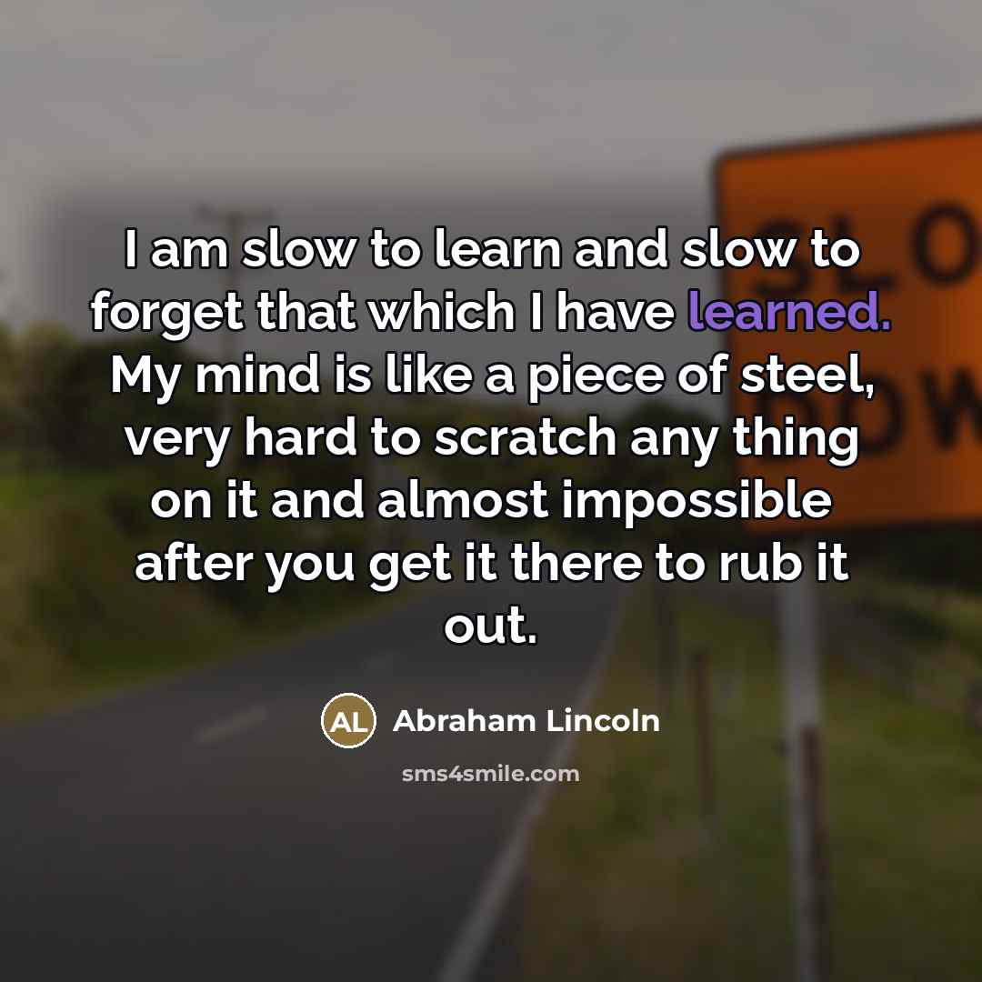 “I am slow to learn and slow to forget that…” quote by Abraham Lincoln