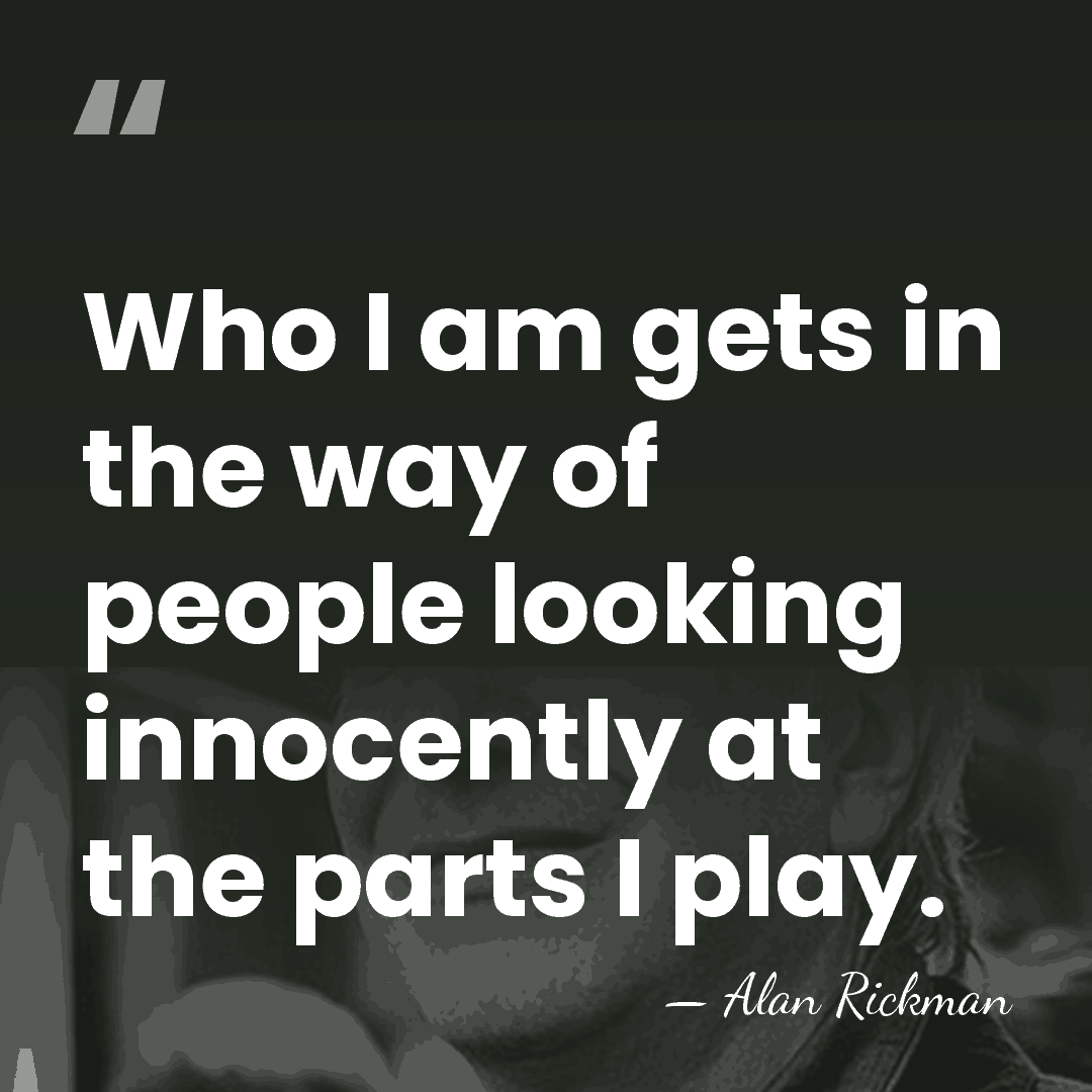 Who I am gets in the way of people looking innocently at&hellip; - Alan Rickman