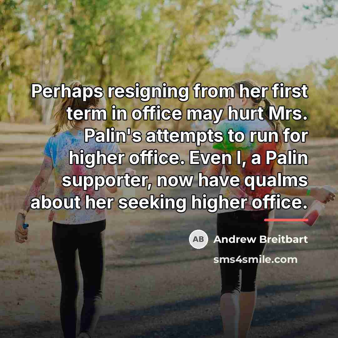 “Perhaps resigning from her first term in office may hurt…” quote by Andrew Breitbart