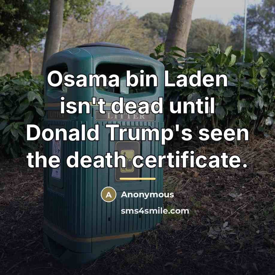 “Osama bin Laden isn't dead until Donald Trump's seen the…” quote by Anonymous