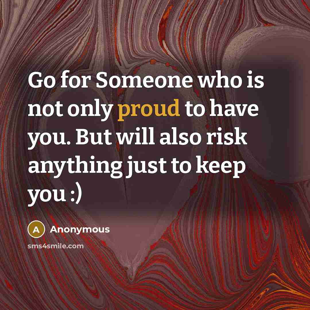 “Go for Someone who is not only proud to have…” quote by Anonymous