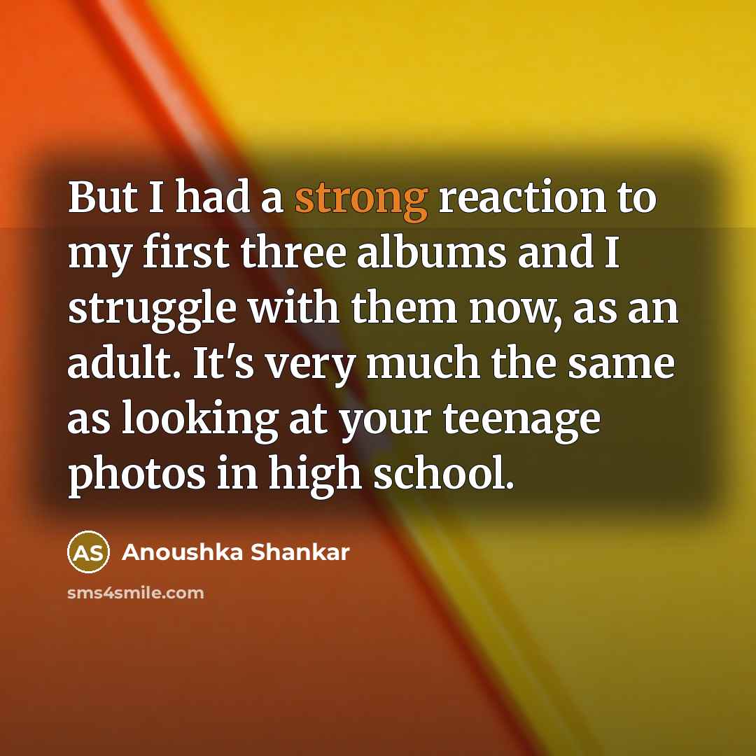 “But I had a strong reaction to my first three…” quote by Anoushka Shankar