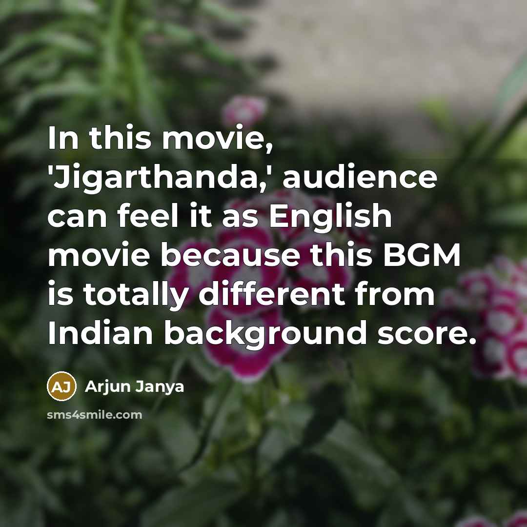 “In this movie, 'Jigarthanda,' audience can feel it as English…” quote by Arjun Janya