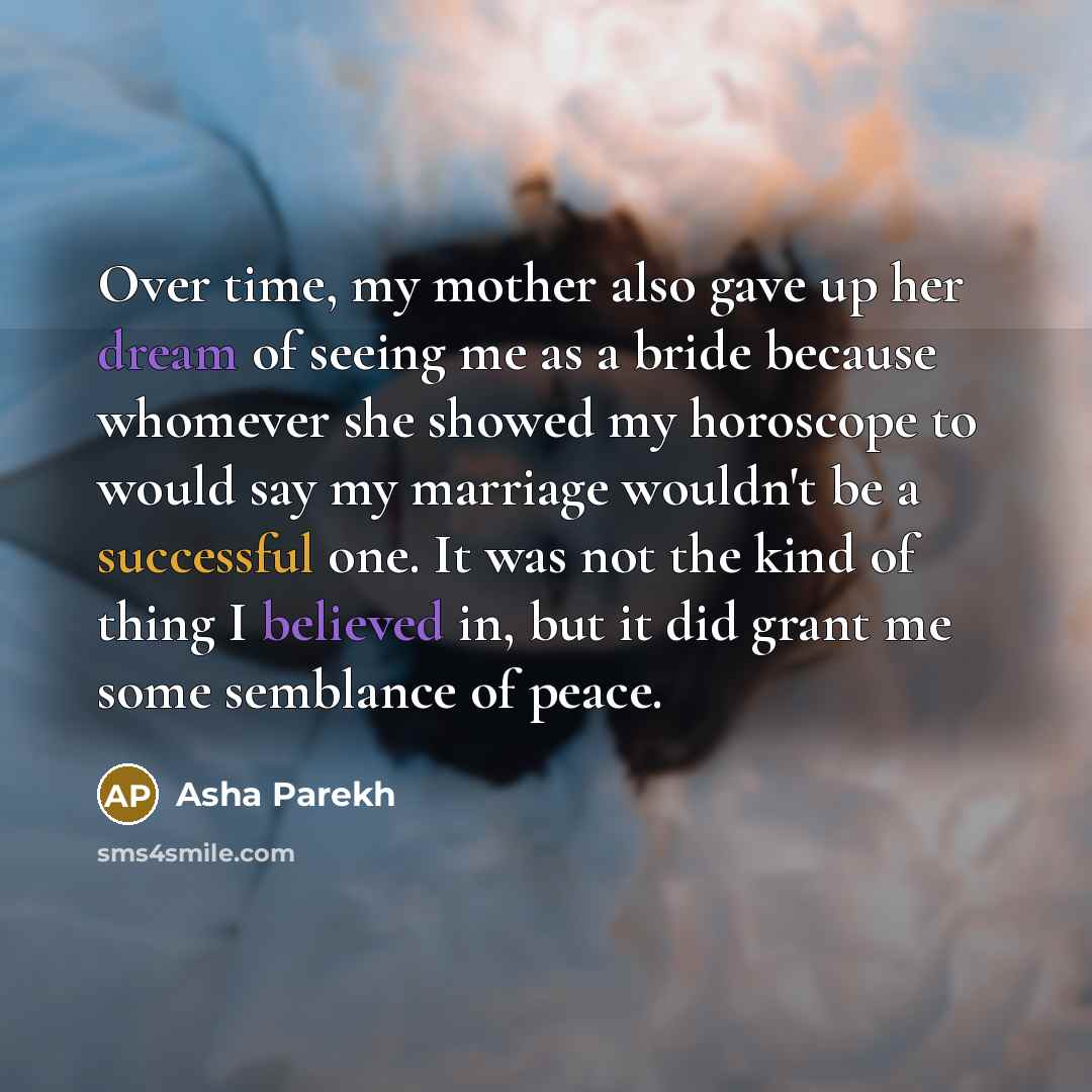 “Over time, my mother also gave up her dream of…” quote by Asha Parekh