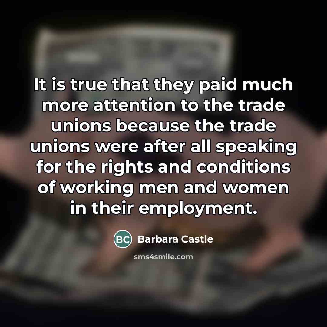 “It is true that they paid much more attention to…” quote by Barbara Castle