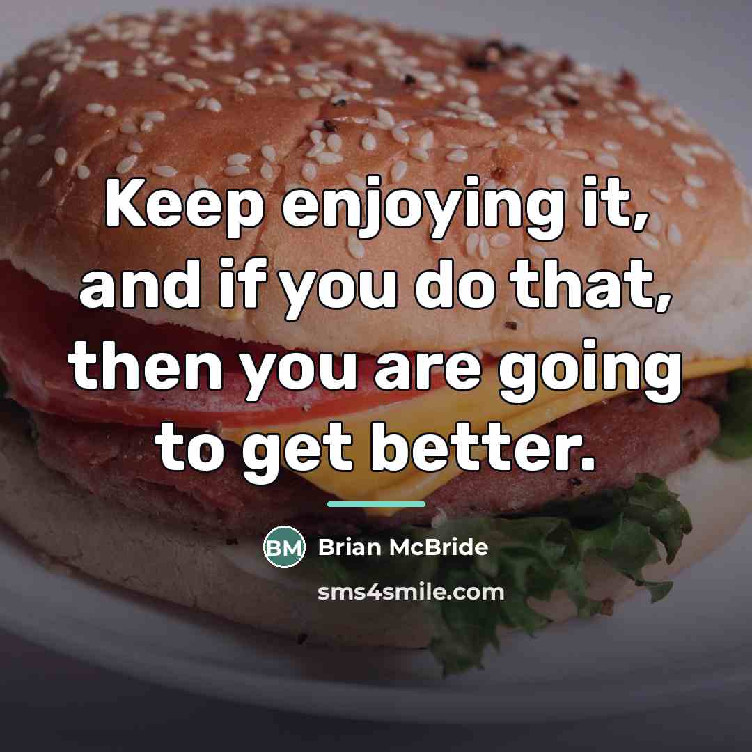“Keep enjoying it, and if you do that, then you…” quote by Brian McBride
