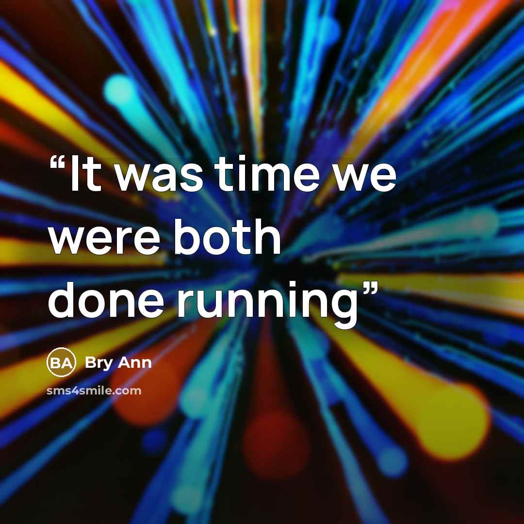 “It was time we were both done running” quote by Bry Ann