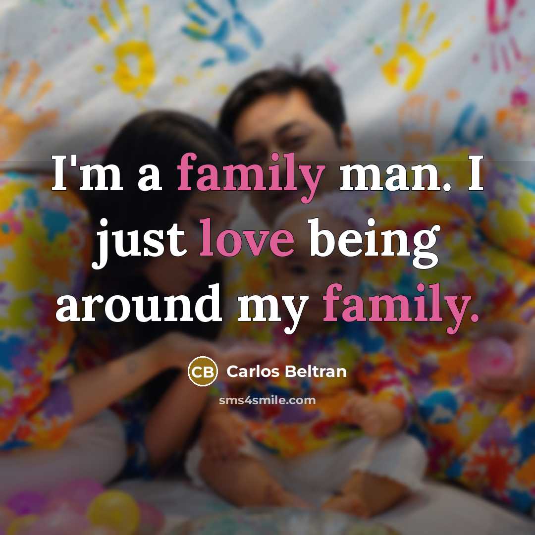 “I'm a family man. I just love being around my…” quote by Carlos Beltran