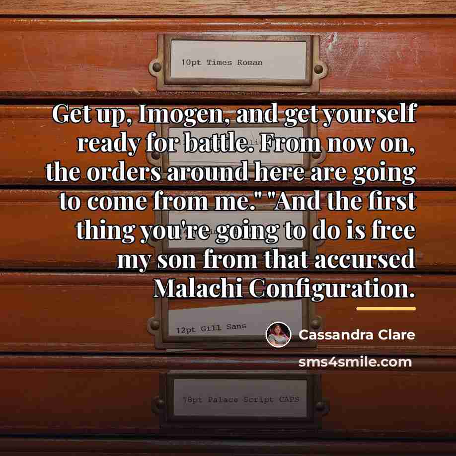 “Get up, Imogen, and get yourself ready for battle. From…” quote by Cassandra Clare