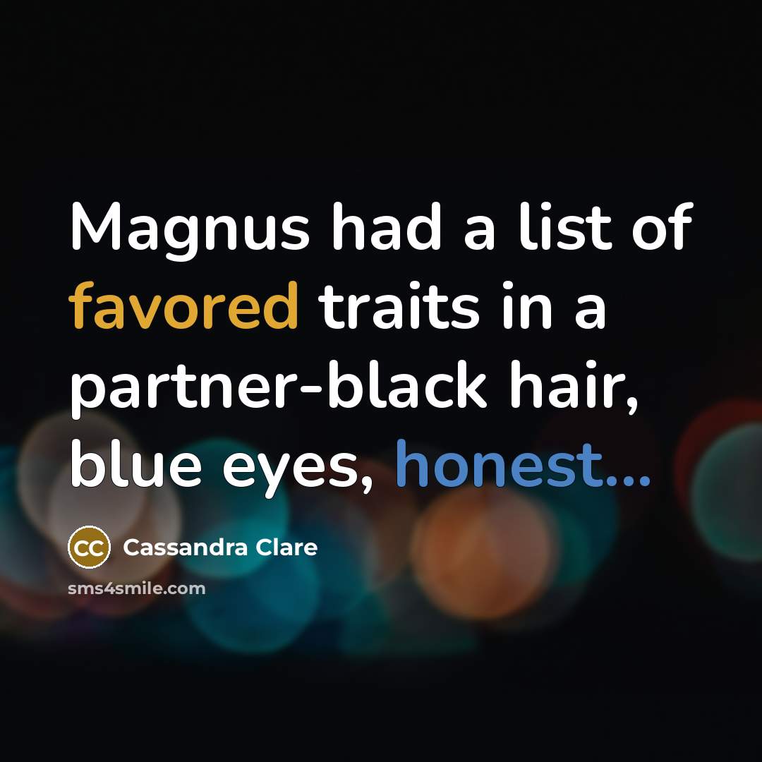 “Magnus had a list of favored traits in a partner-black…” quote by Cassandra Clare