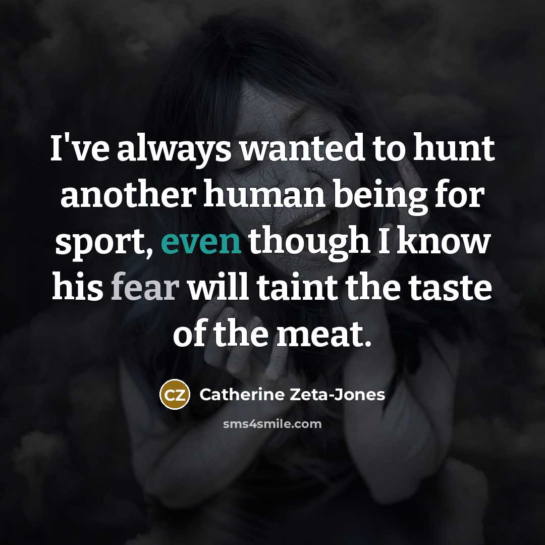 “I've always wanted to hunt another human being for sport,…” quote by Catherine Zeta-Jones