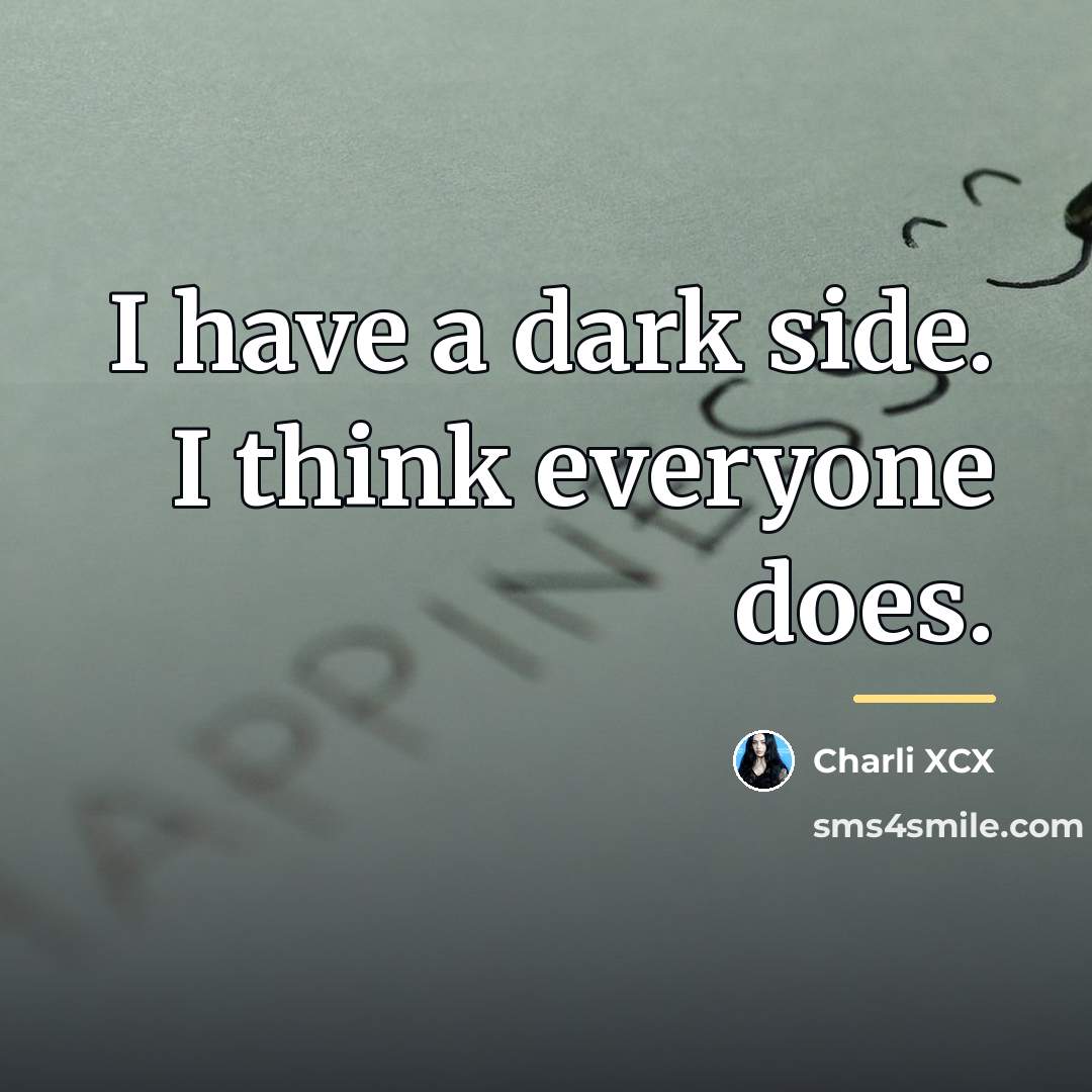 “I have a dark side. I think everyone does.…” quote by Charli XCX