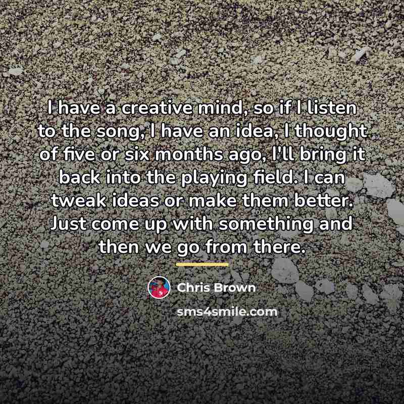 “I have a creative mind, so if I listen to…” quote by Chris Brown