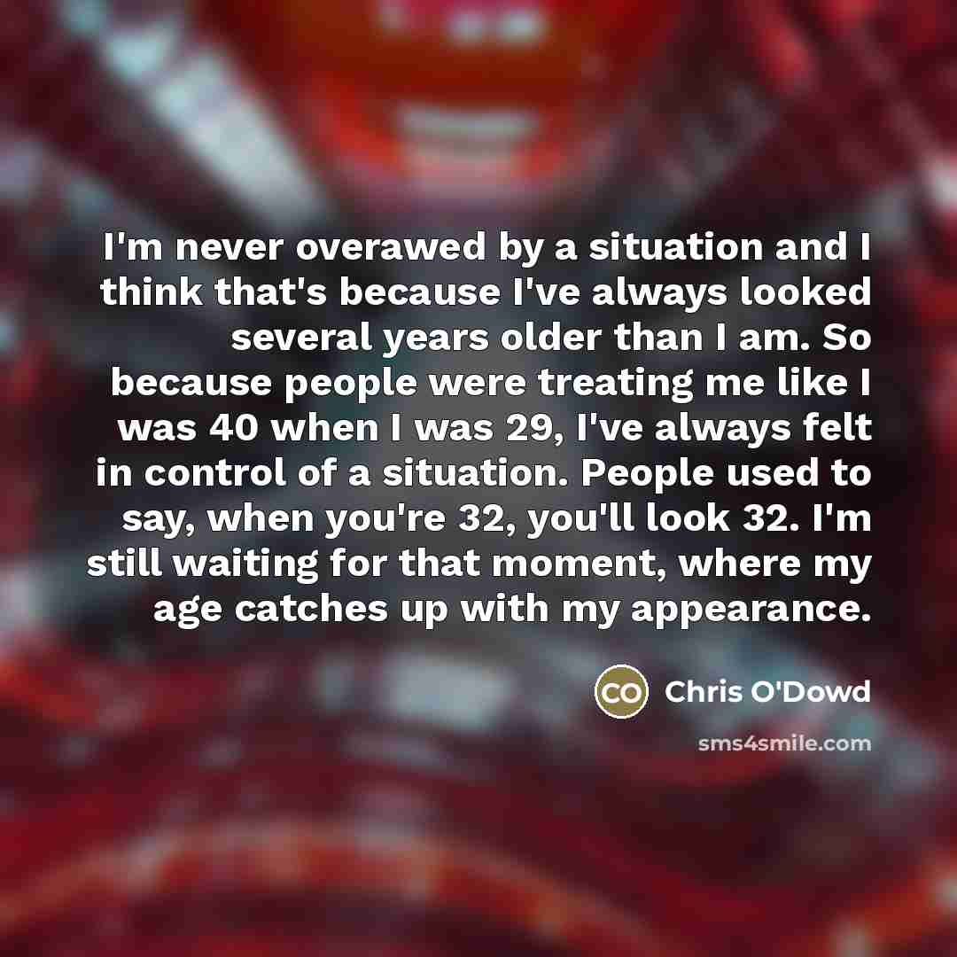 “I'm never overawed by a situation and I think that's…” quote by Chris O'Dowd