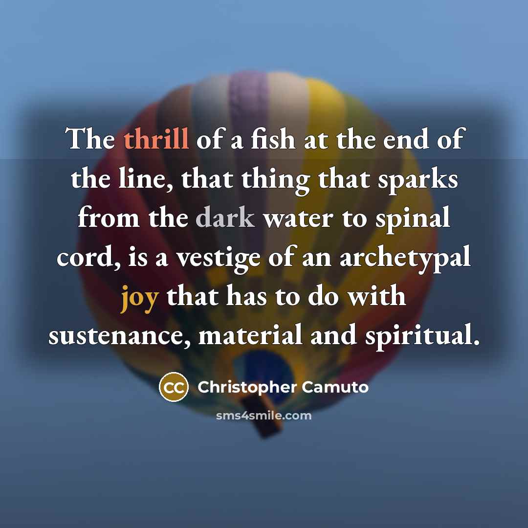 “The thrill of a fish at the end of the…” quote by Christopher Camuto