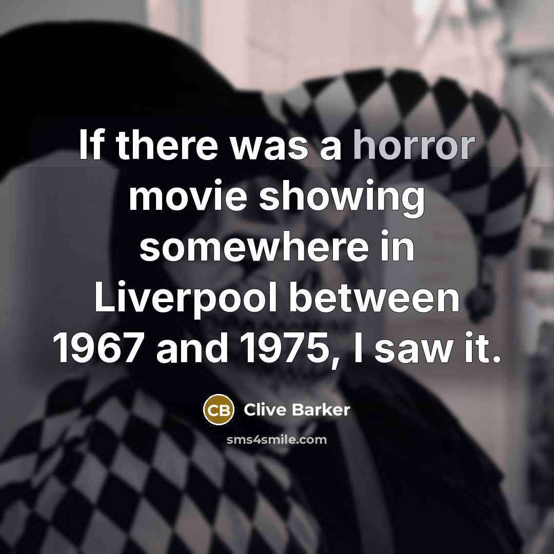 “If there was a horror movie showing somewhere in Liverpool…” quote by Clive Barker