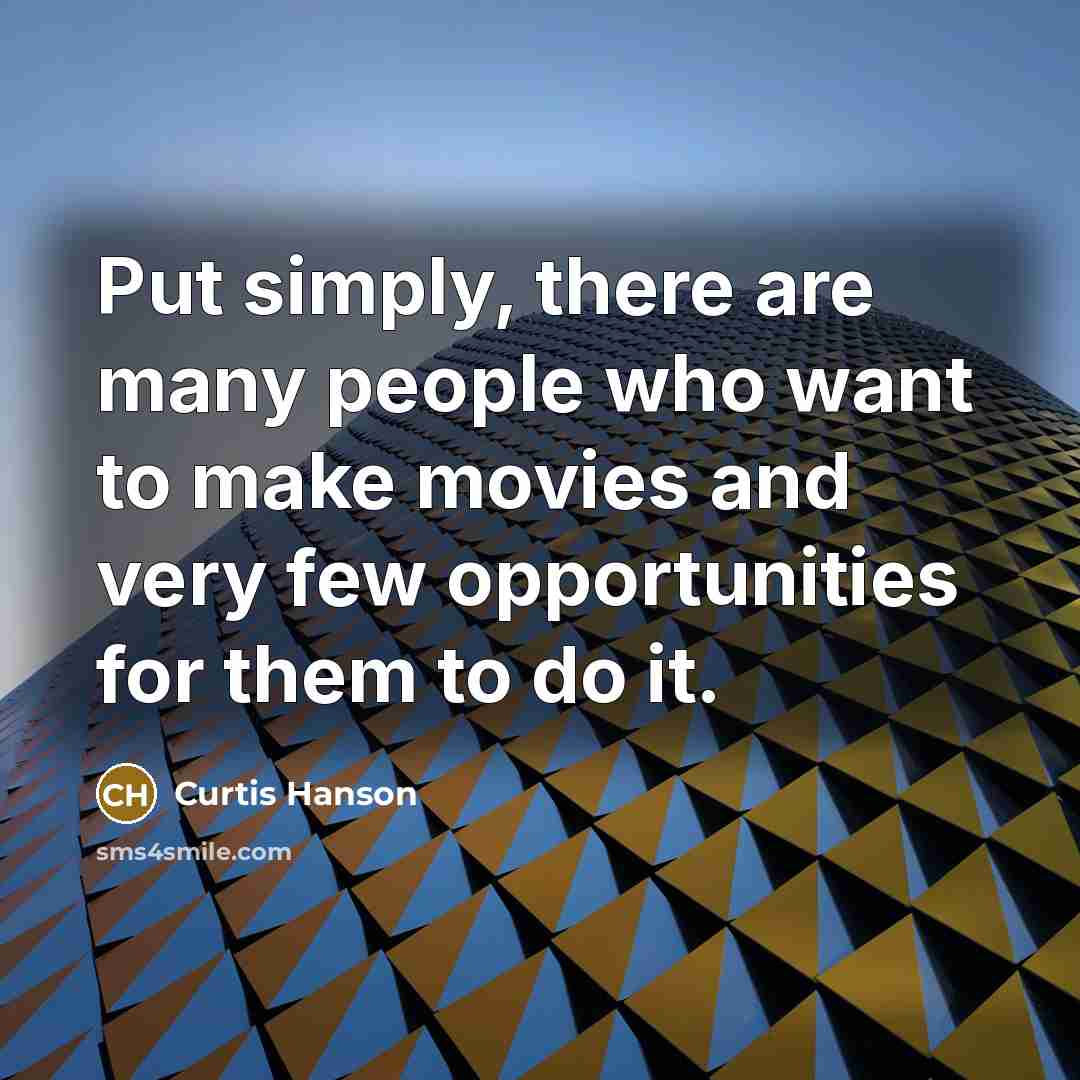 “Put simply, there are many people who want to make…” quote by Curtis Hanson