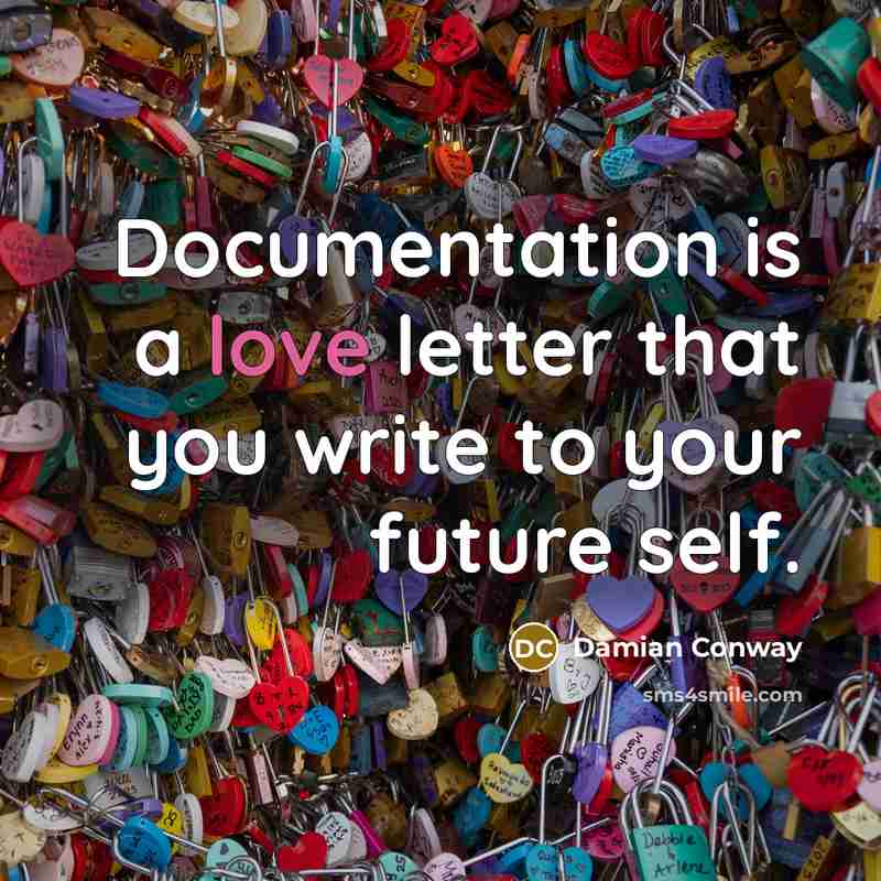 “Documentation is a love letter that you write to your…” quote by Damian Conway