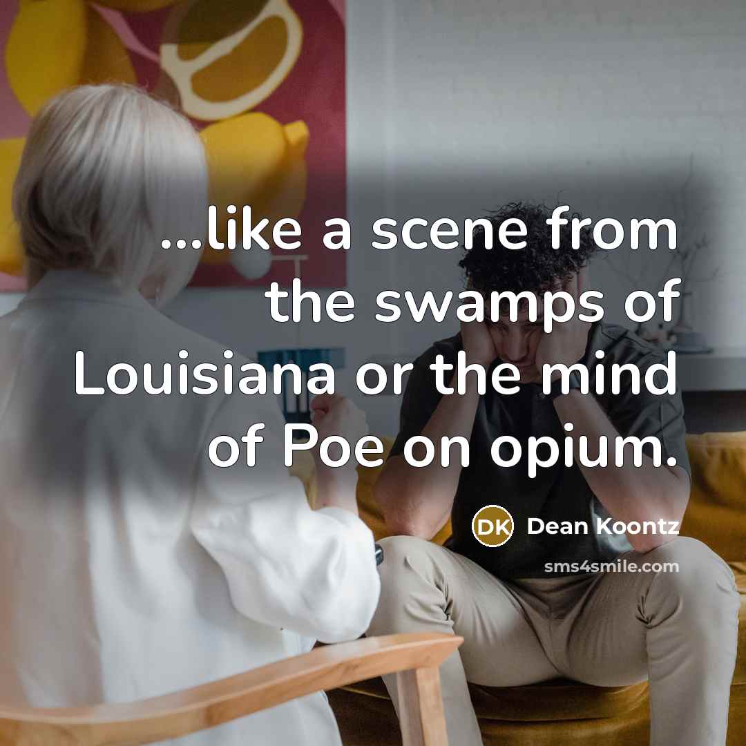 “...like a scene from the swamps of Louisiana or the…” quote by Dean Koontz