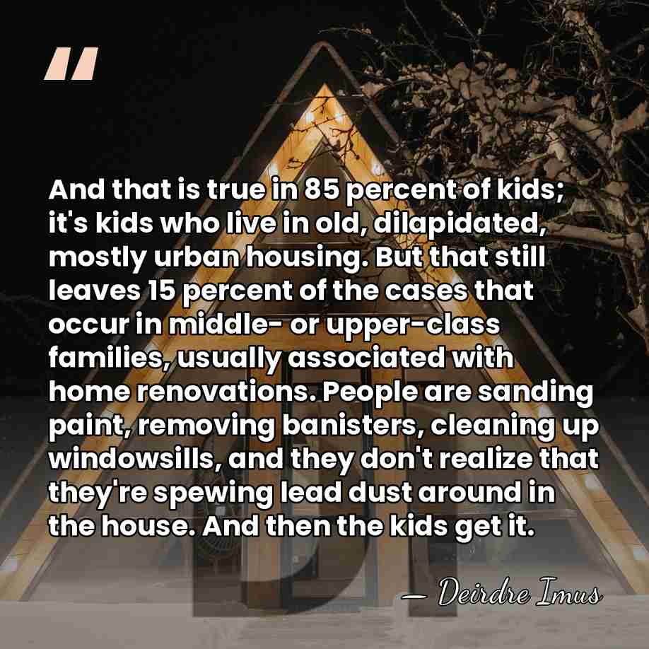 And that is true in 85 percent of kids; it's kids who&hellip; - Deirdre Imus