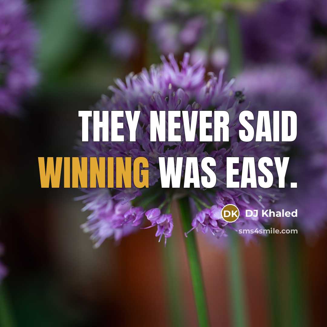 “They never said winning was easy.…” quote by DJ Khaled