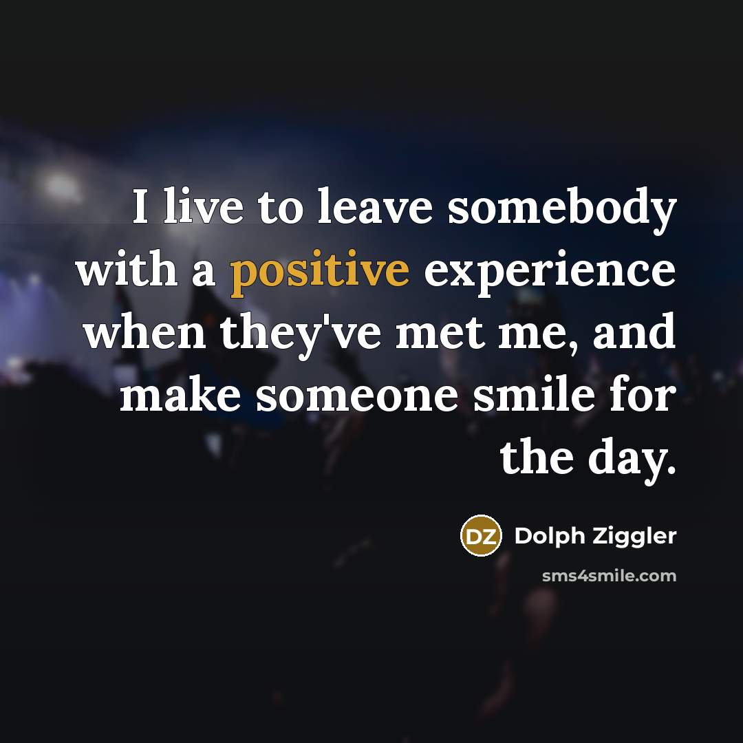 “I live to leave somebody with a positive experience when…” quote by Dolph Ziggler