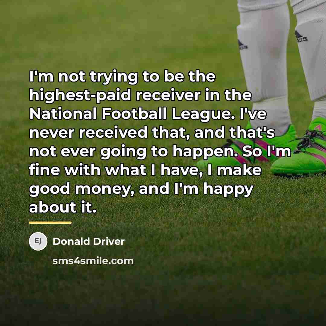 “I'm not trying to be the highest-paid receiver in the…” quote by Donald Driver